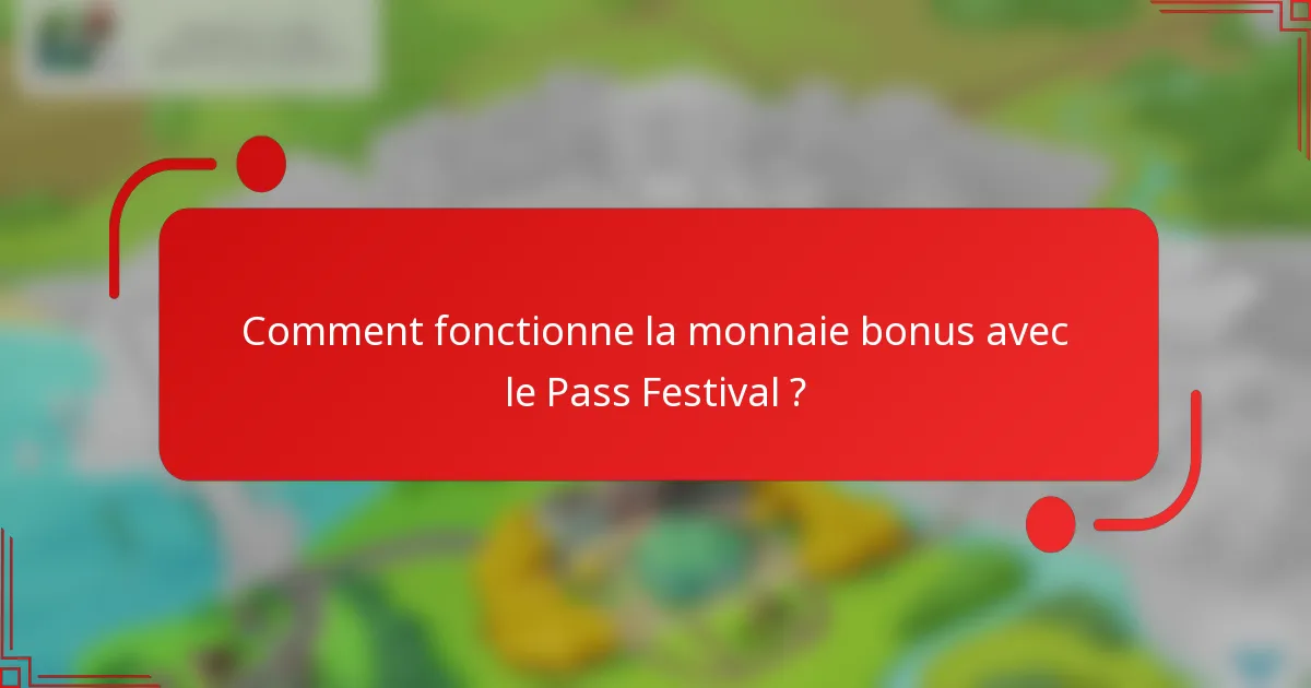 Comment fonctionne la monnaie bonus avec le Pass Festival ?