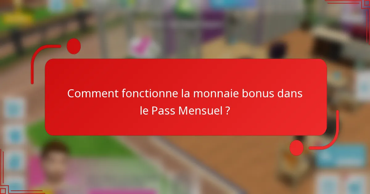 Comment fonctionne la monnaie bonus dans le Pass Mensuel ?
