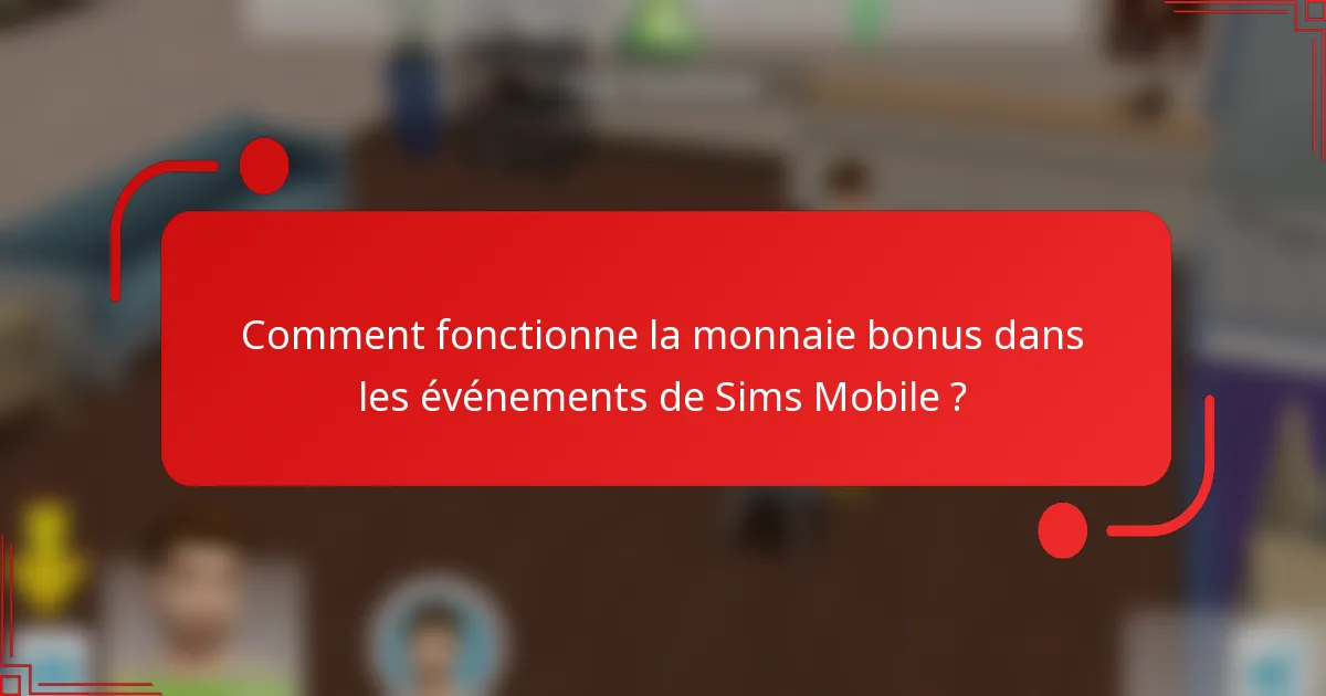 Comment fonctionne la monnaie bonus dans les événements de Sims Mobile ?