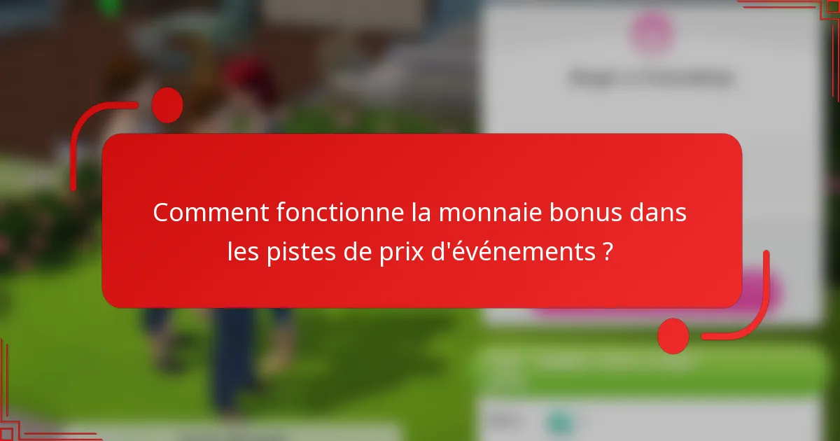 Comment fonctionne la monnaie bonus dans les pistes de prix d'événements ?