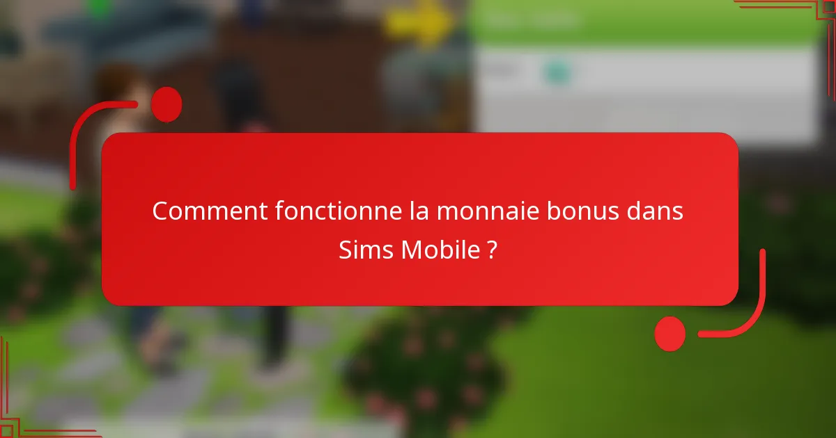 Comment fonctionne la monnaie bonus dans Sims Mobile ?