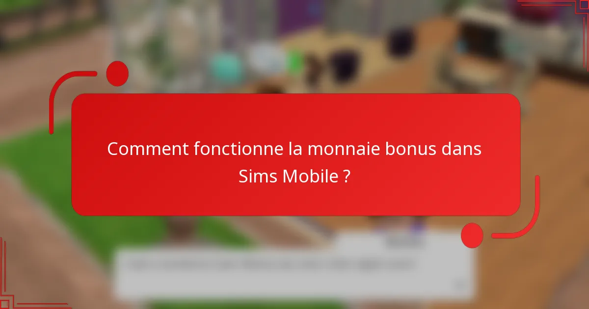 Comment fonctionne la monnaie bonus dans Sims Mobile ?
