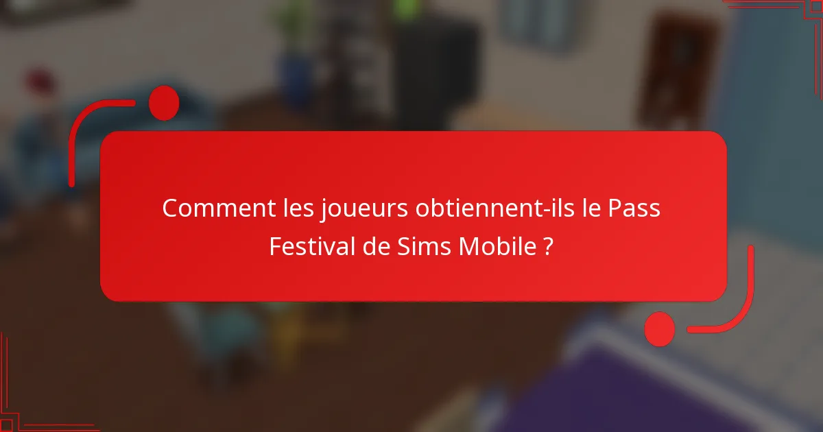 Comment les joueurs obtiennent-ils le Pass Festival de Sims Mobile ?