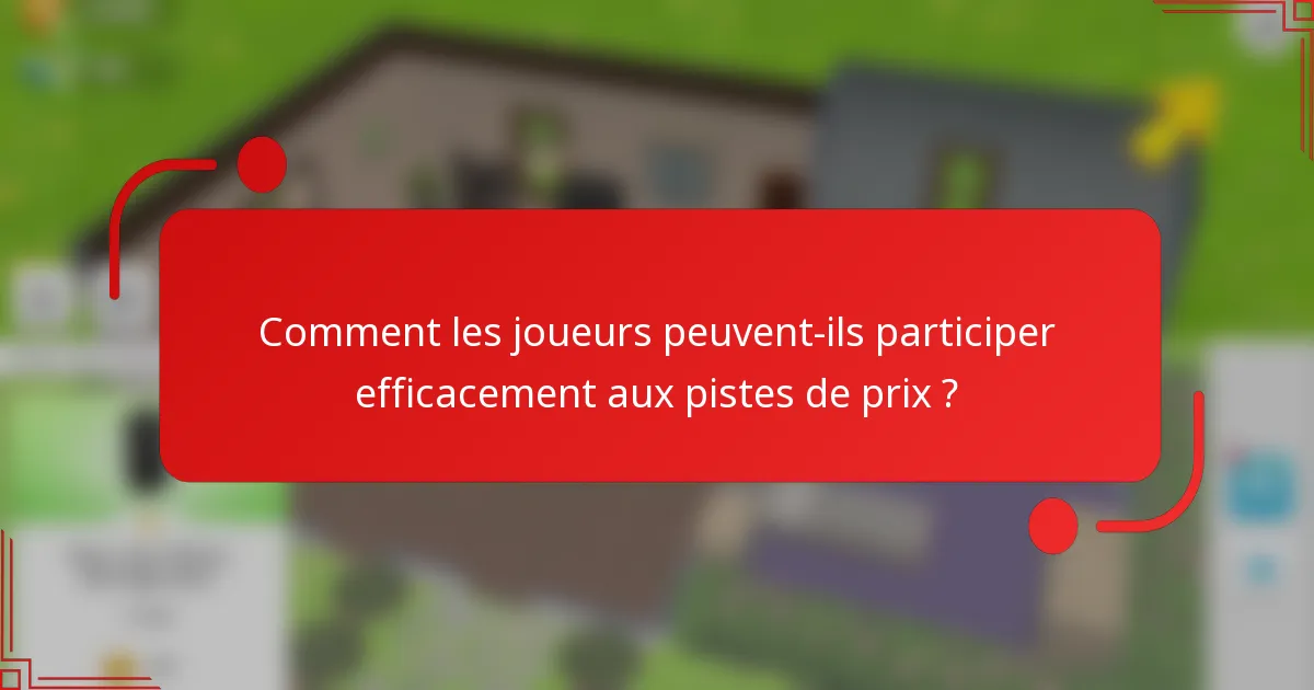 Comment les joueurs peuvent-ils participer efficacement aux pistes de prix ?