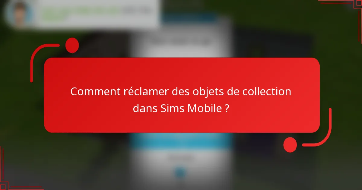 Comment réclamer des objets de collection dans Sims Mobile ?