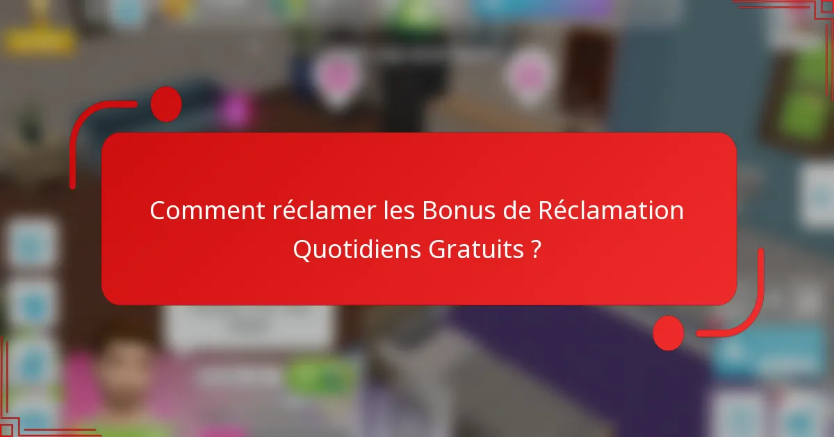 Comment réclamer les Bonus de Réclamation Quotidiens Gratuits ?