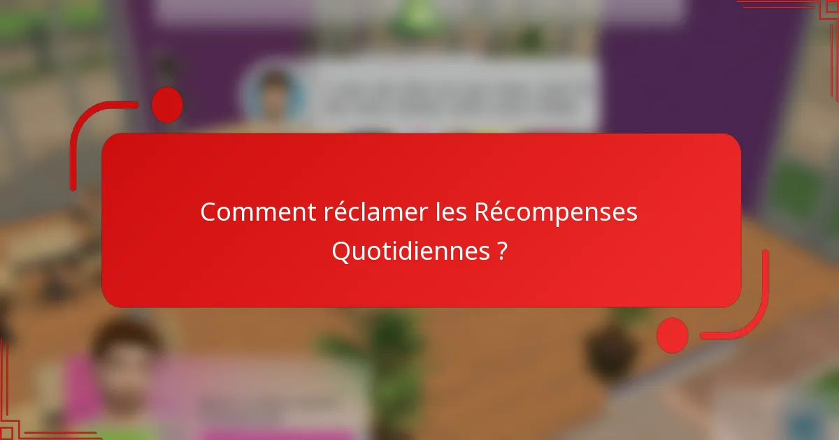 Comment réclamer les Récompenses Quotidiennes ?