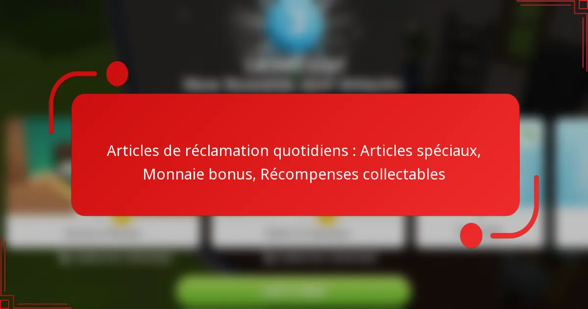 Articles de réclamation quotidiens : Articles spéciaux, Monnaie bonus, Récompenses collectables