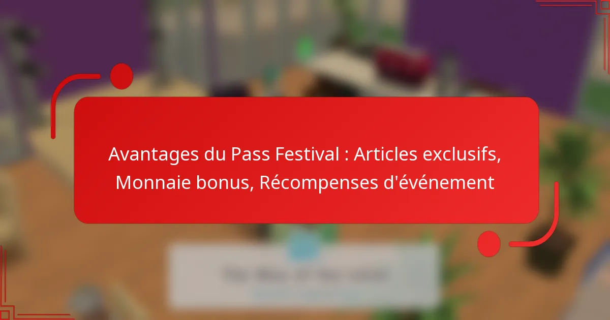 Avantages du Pass Festival : Articles exclusifs, Monnaie bonus, Récompenses d’événement