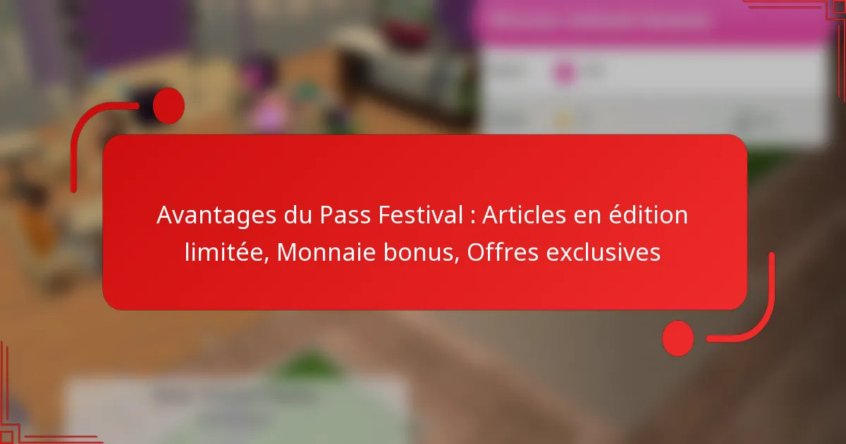 Avantages du Pass Festival : Articles en édition limitée, Monnaie bonus, Offres exclusives