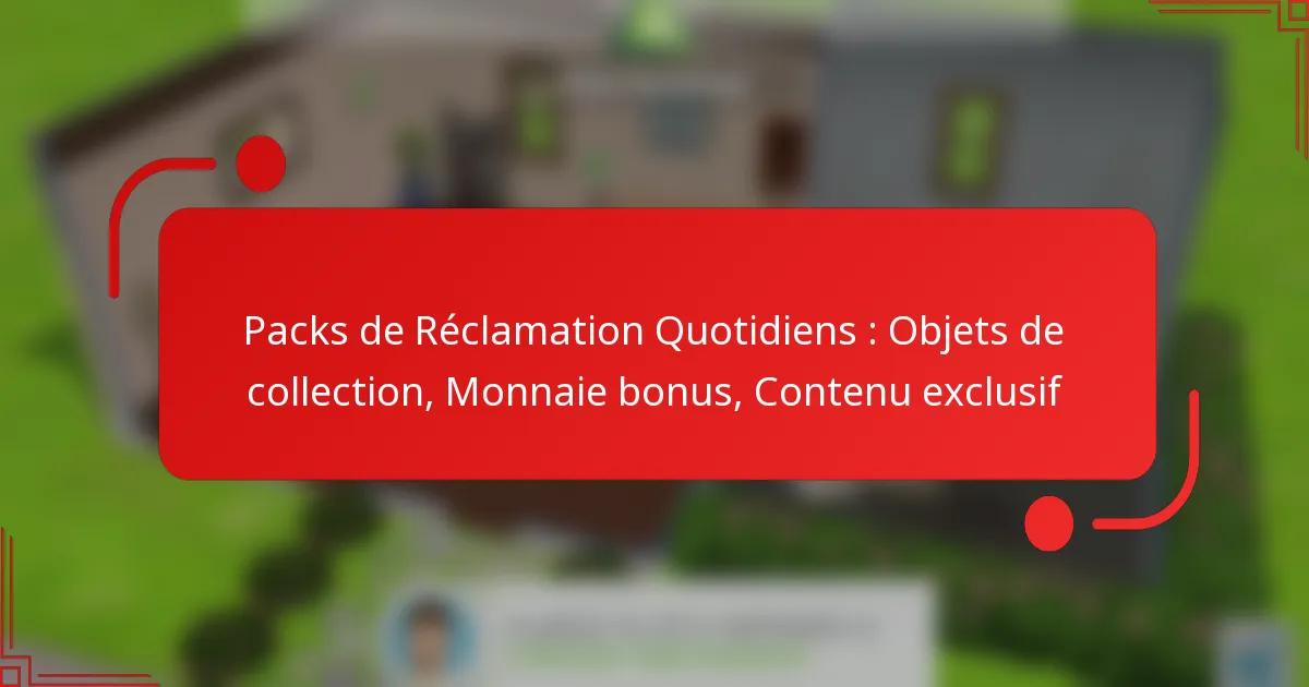 Packs de Réclamation Quotidiens : Objets de collection, Monnaie bonus, Contenu exclusif