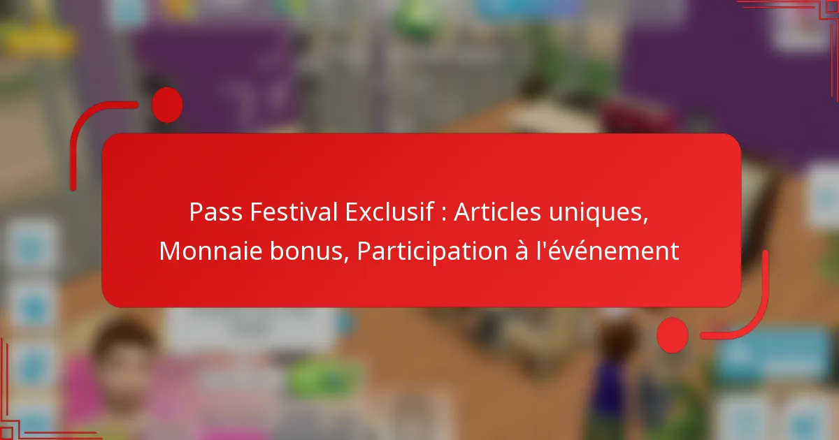 Pass Festival Exclusif : Articles uniques, Monnaie bonus, Participation à l’événement