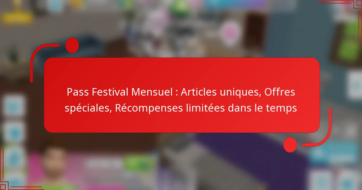Pass Festival Mensuel : Articles uniques, Offres spéciales, Récompenses limitées dans le temps