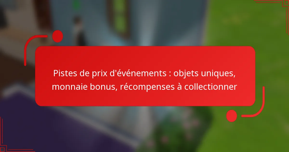 Pistes de prix d’événements : objets uniques, monnaie bonus, récompenses à collectionner