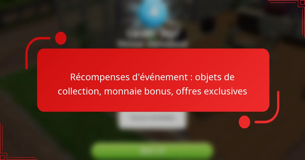 Récompenses d’événement : objets de collection, monnaie bonus, offres exclusives