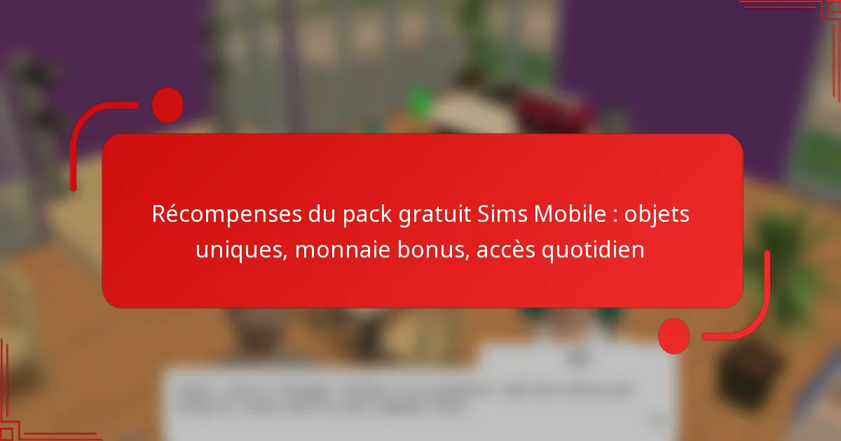 Récompenses du pack gratuit Sims Mobile : objets uniques, monnaie bonus, accès quotidien