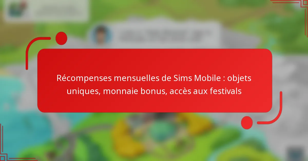 Récompenses mensuelles de Sims Mobile : objets uniques, monnaie bonus, accès aux festivals