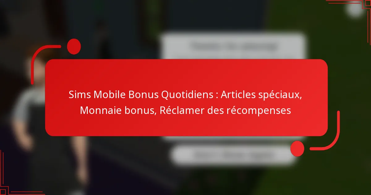 Sims Mobile Bonus Quotidiens : Articles spéciaux, Monnaie bonus, Réclamer des récompenses