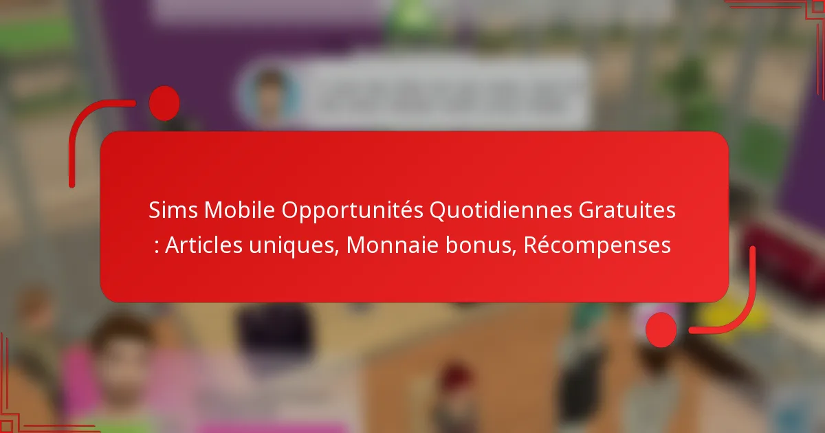 Sims Mobile Opportunités Quotidiennes Gratuites : Articles uniques, Monnaie bonus, Récompenses
