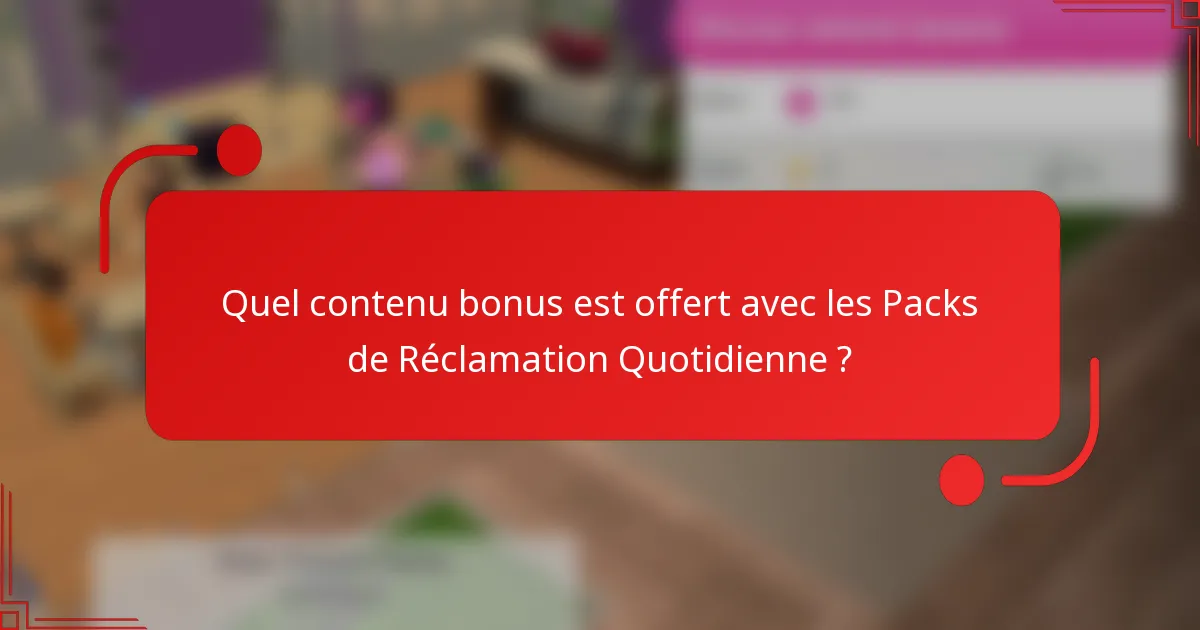 Quel contenu bonus est offert avec les Packs de Réclamation Quotidienne ?