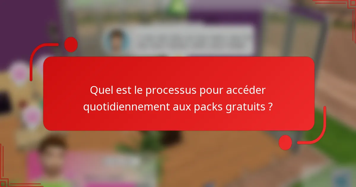 Quel est le processus pour accéder quotidiennement aux packs gratuits ?