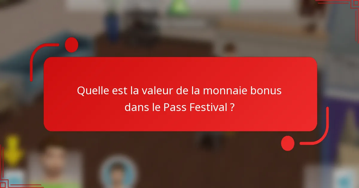 Quelle est la valeur de la monnaie bonus dans le Pass Festival ?