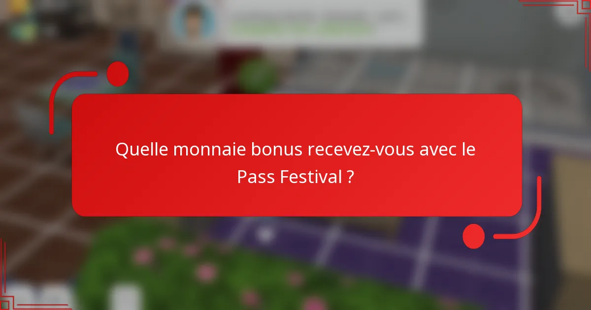 Quelle monnaie bonus recevez-vous avec le Pass Festival ?