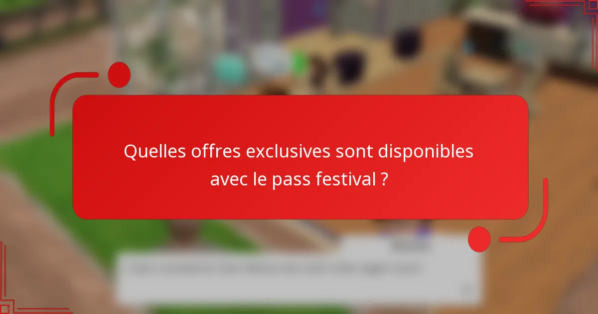 Quelles offres exclusives sont disponibles avec le pass festival ?