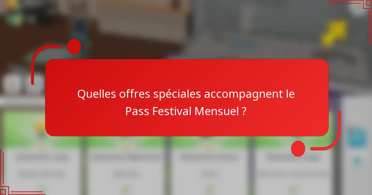 Quelles offres spéciales accompagnent le Pass Festival Mensuel ?