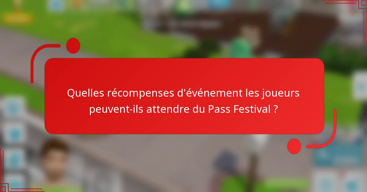 Quelles récompenses d'événement les joueurs peuvent-ils attendre du Pass Festival ?