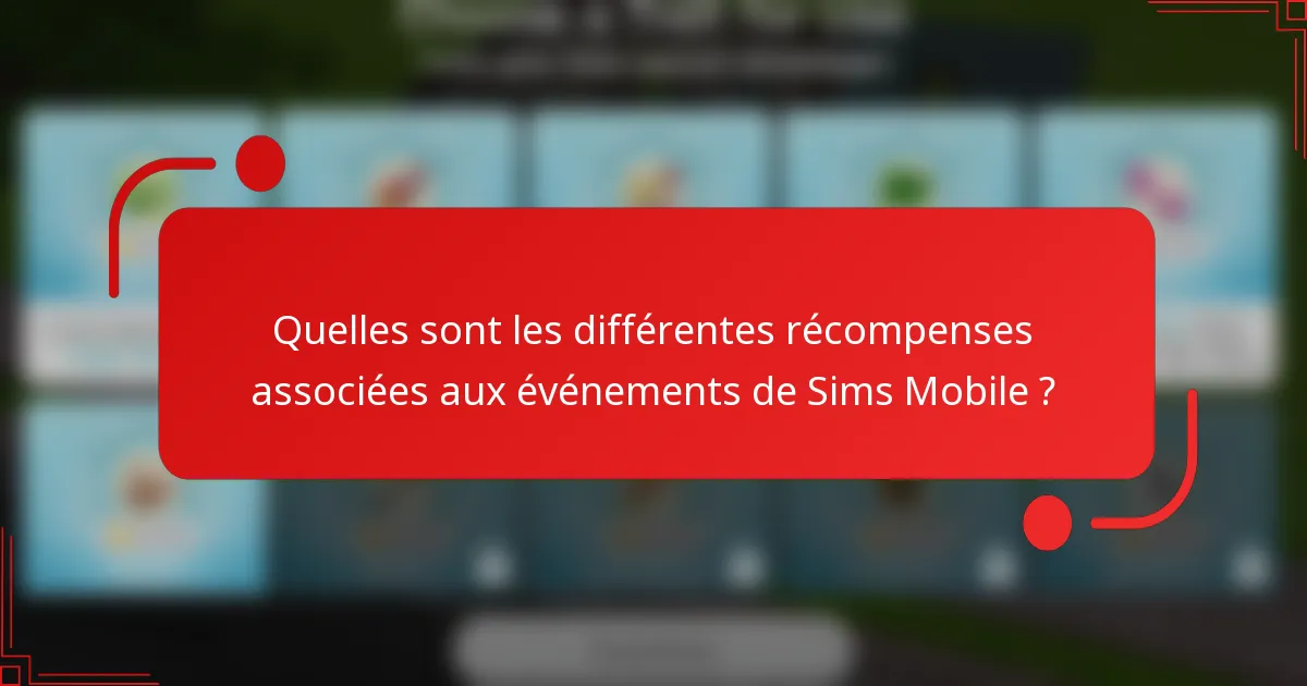 Quelles sont les différentes récompenses associées aux événements de Sims Mobile ?