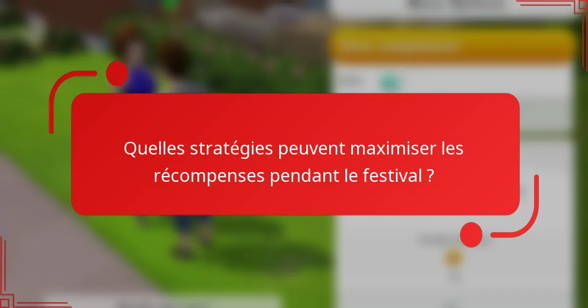 Quelles stratégies peuvent maximiser les récompenses pendant le festival ?