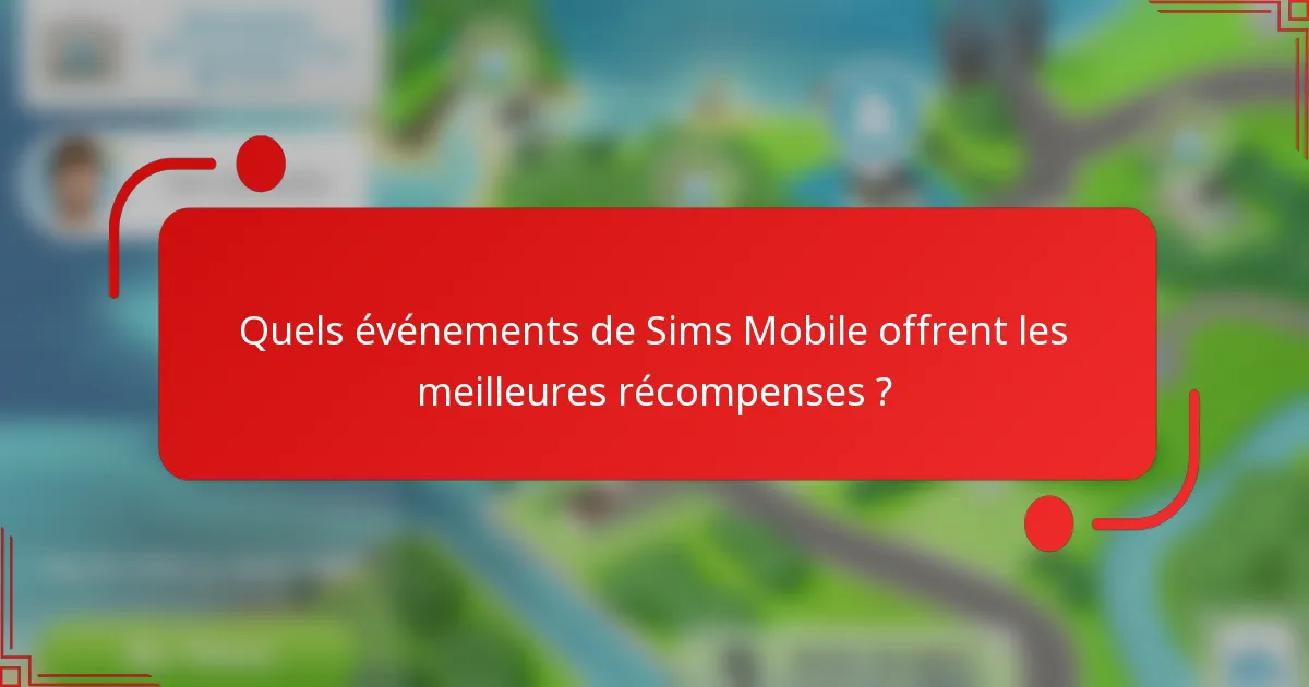 Quels événements de Sims Mobile offrent les meilleures récompenses ?