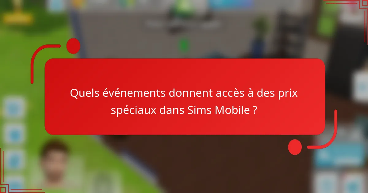 Quels événements donnent accès à des prix spéciaux dans Sims Mobile ?