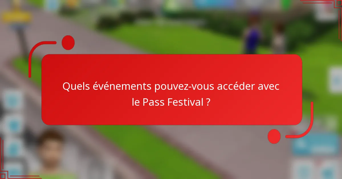 Quels événements pouvez-vous accéder avec le Pass Festival ?