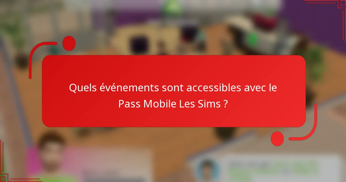 Quels événements sont accessibles avec le Pass Mobile Les Sims ?