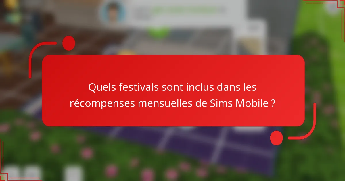 Quels festivals sont inclus dans les récompenses mensuelles de Sims Mobile ?
