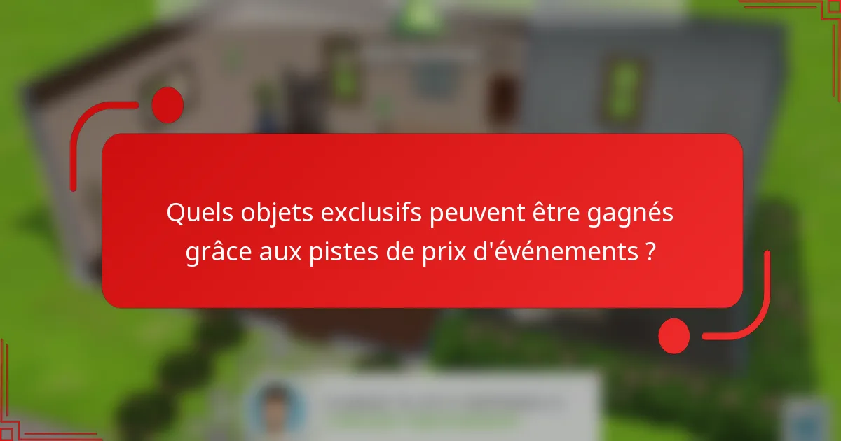 Quels objets exclusifs peuvent être gagnés grâce aux pistes de prix d'événements ?