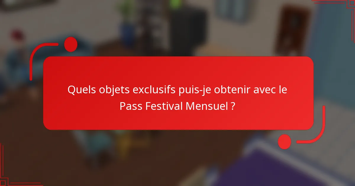 Quels objets exclusifs puis-je obtenir avec le Pass Festival Mensuel ?
