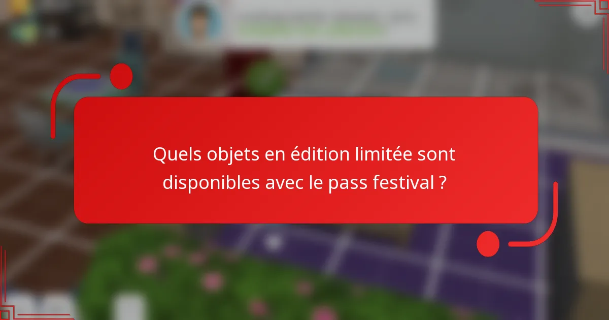 Quels objets en édition limitée sont disponibles avec le pass festival ?