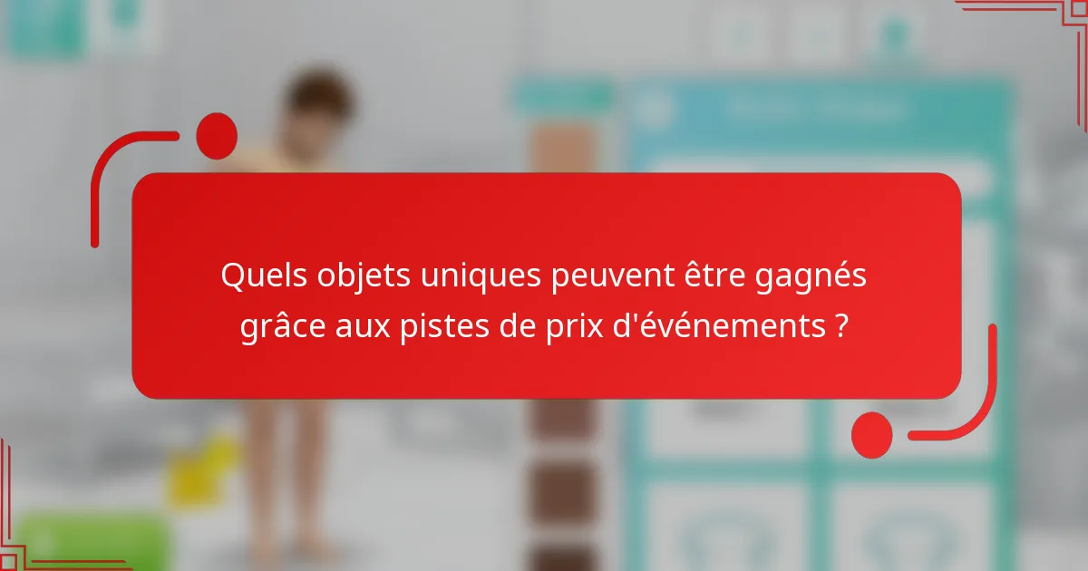 Quels objets uniques peuvent être gagnés grâce aux pistes de prix d'événements ?