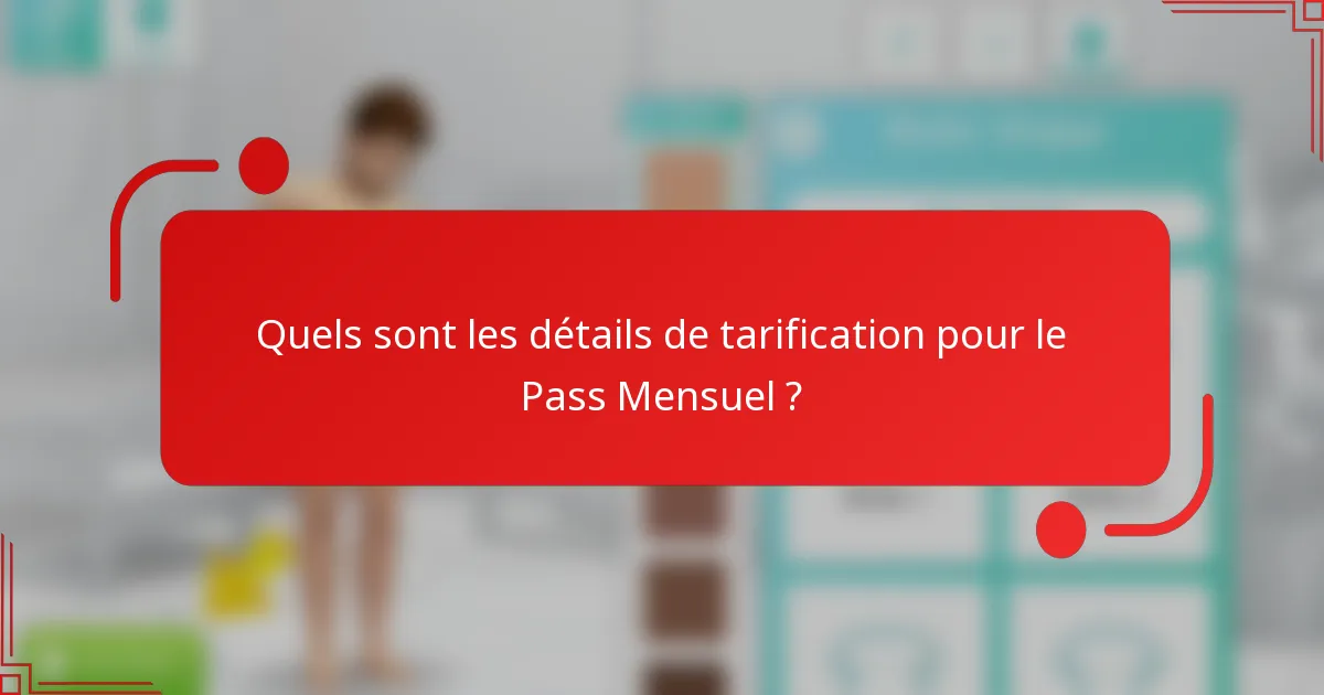 Quels sont les détails de tarification pour le Pass Mensuel ?