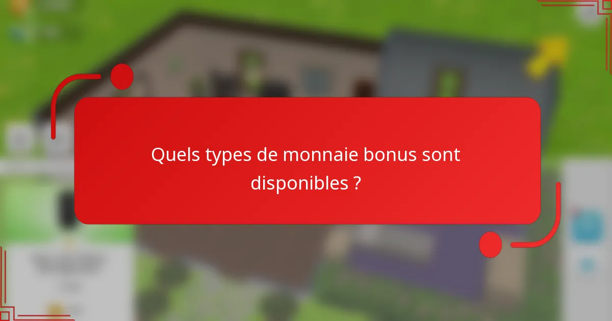 Quels types de monnaie bonus sont disponibles ?