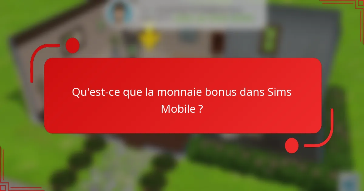 Qu'est-ce que la monnaie bonus dans Sims Mobile ?