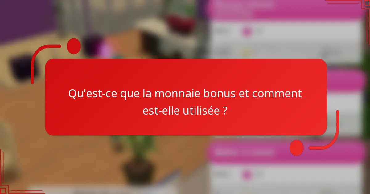 Qu'est-ce que la monnaie bonus et comment est-elle utilisée ?