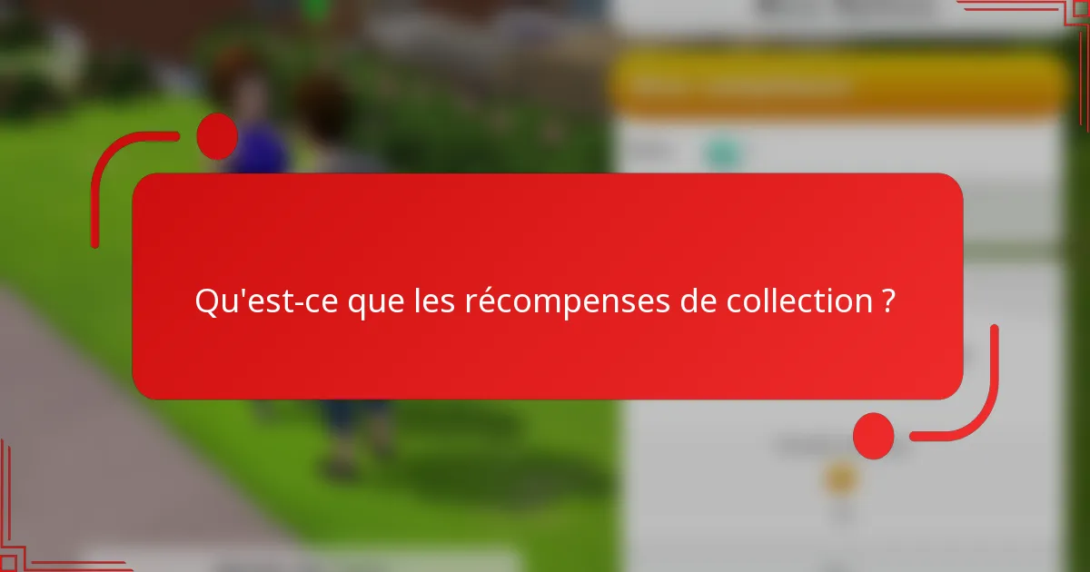 Qu'est-ce que les récompenses de collection ?