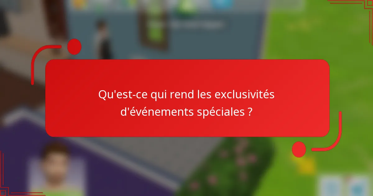 Qu'est-ce qui rend les exclusivités d'événements spéciales ?
